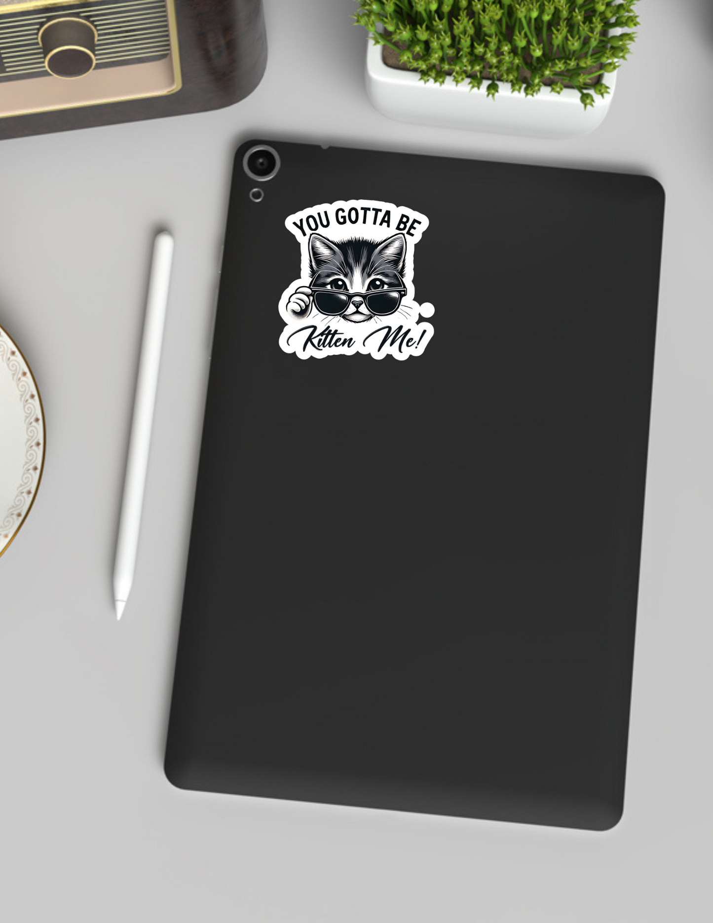 You Gotta Be Kitten Me! Sticker