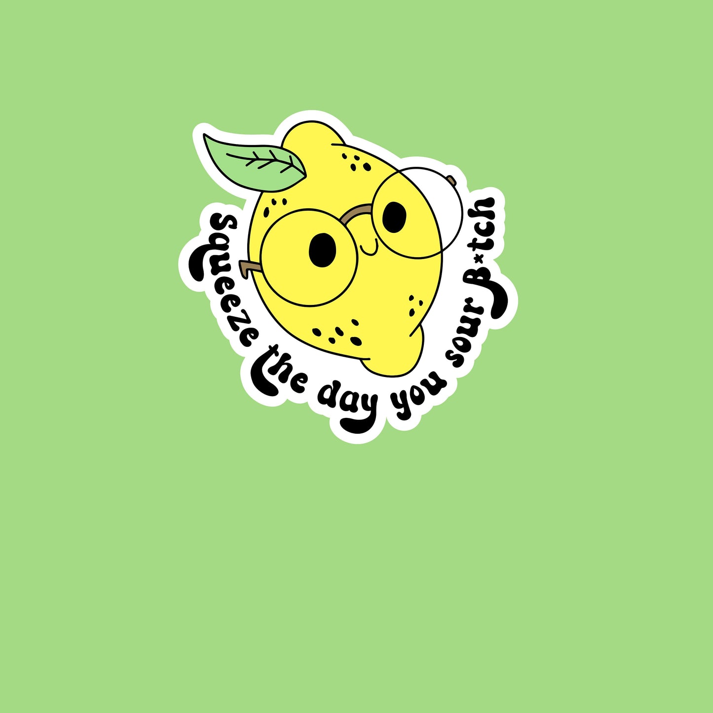 Squeeze the Day You Sour B*tch- Funny Lemon Sticker