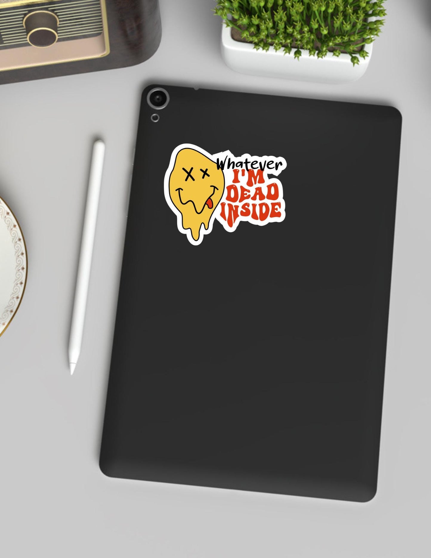 Whatever I'm Dead Inside Sticker