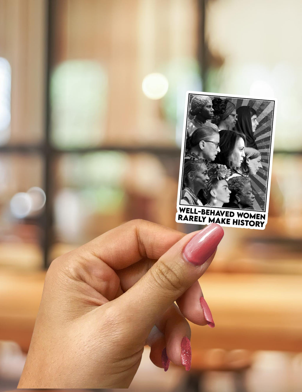 Well-Behaved Women Rarely Make History Sticker