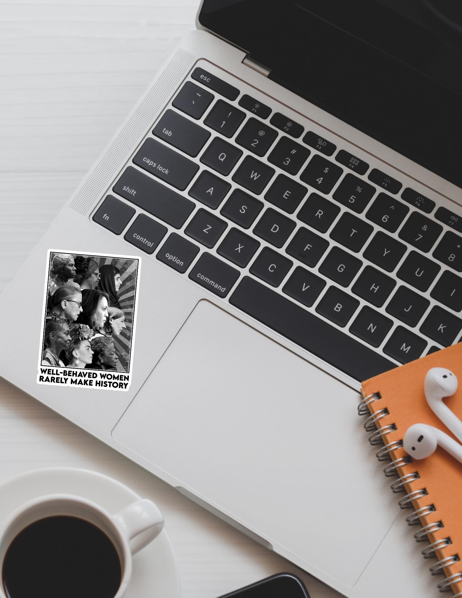 Well-Behaved Women Rarely Make History Sticker