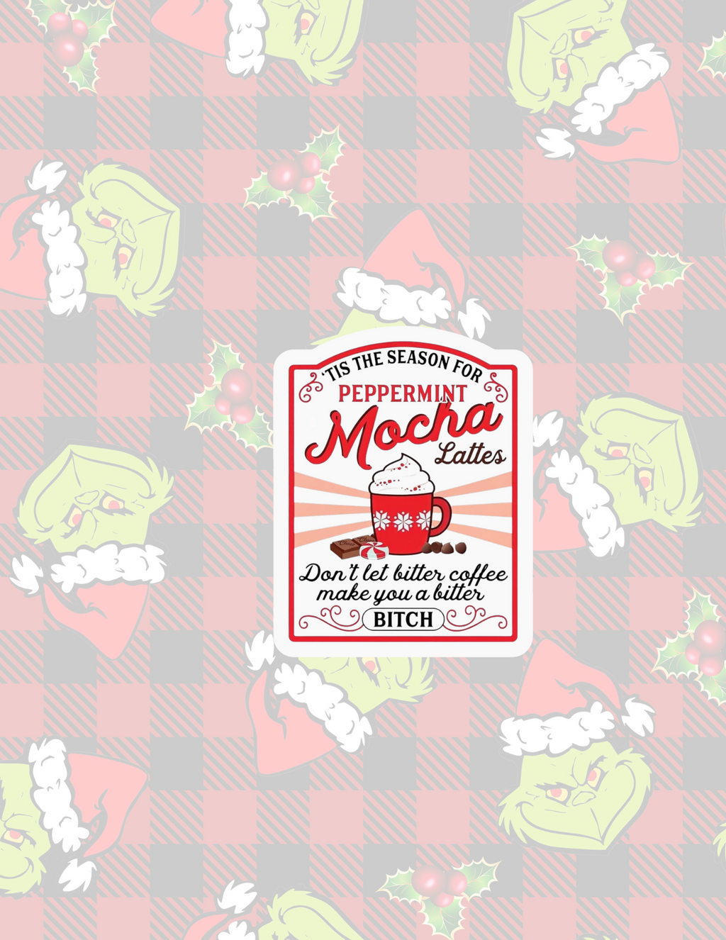 Peppermint Mocha Lattes Don't Let Bitter Coffee Make You a Bitch Sticker