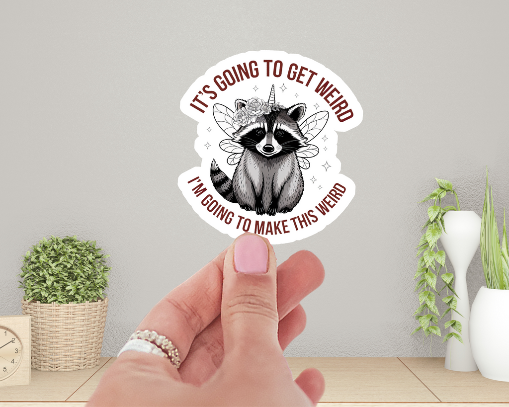 It's Going To Get Weird I'm Going To Make This Weird Raccon Sticker