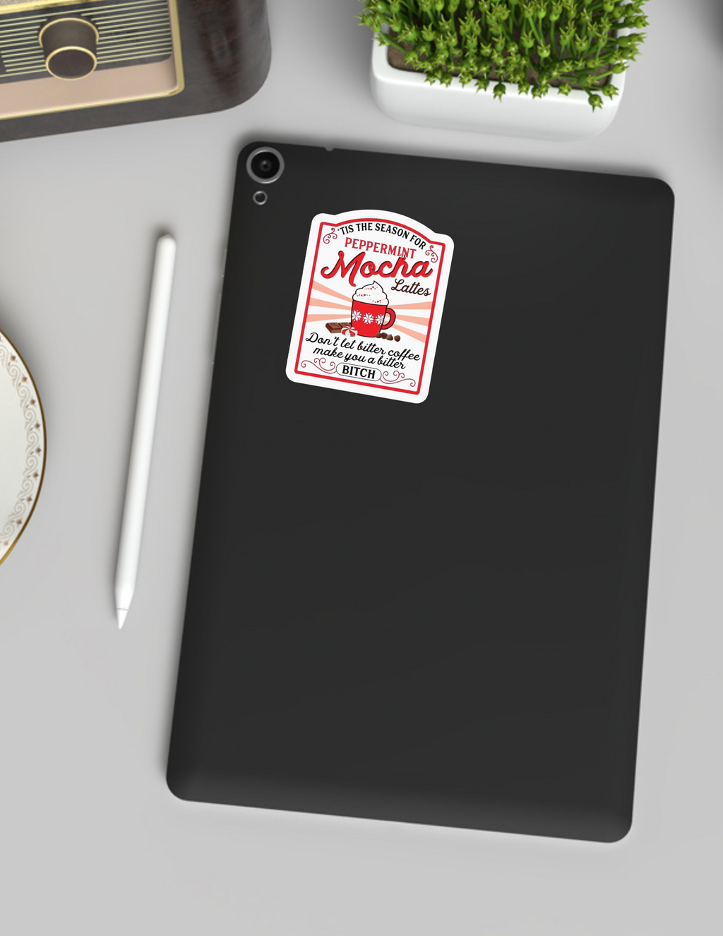 Peppermint Mocha Lattes Don't Let Bitter Coffee Make You a Bitch Sticker