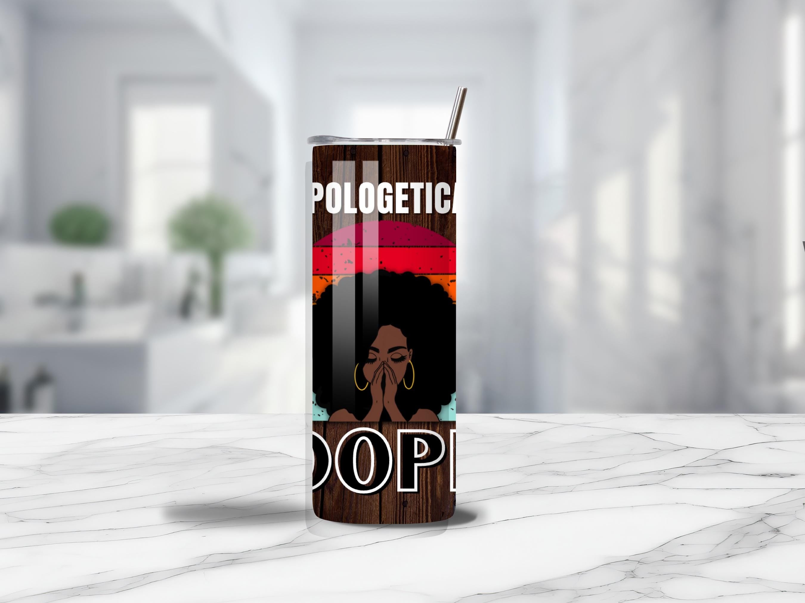 Unapologetically Dope Tumbler 20 oz Stainless Steel