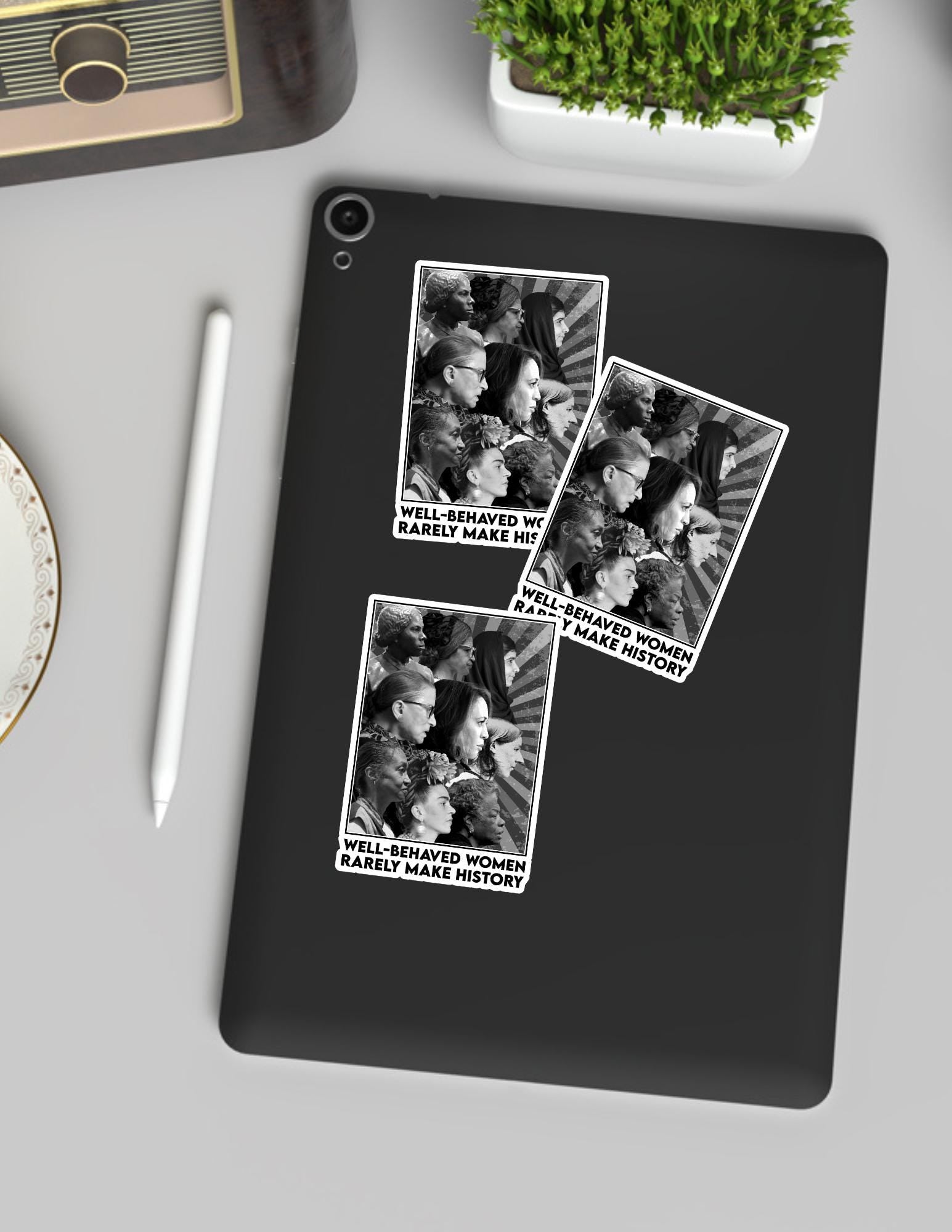 Well-Behaved Women Rarely Make History Sticker