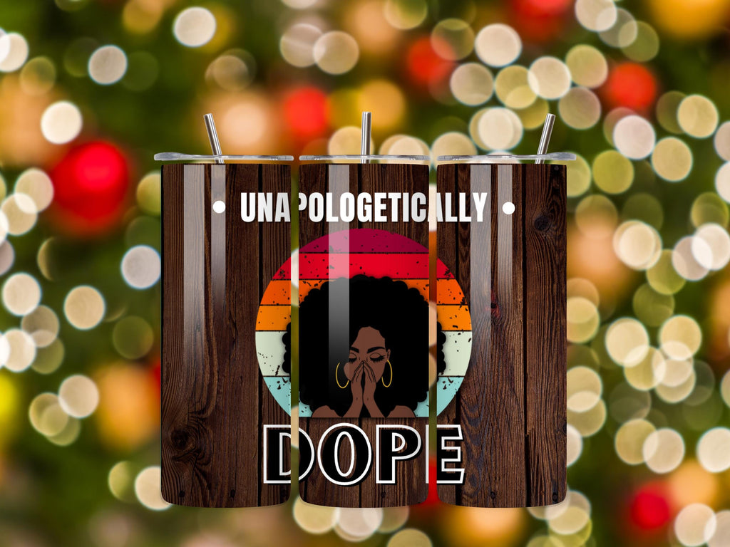 Unapologetically Dope Tumbler 20 oz Stainless Steel