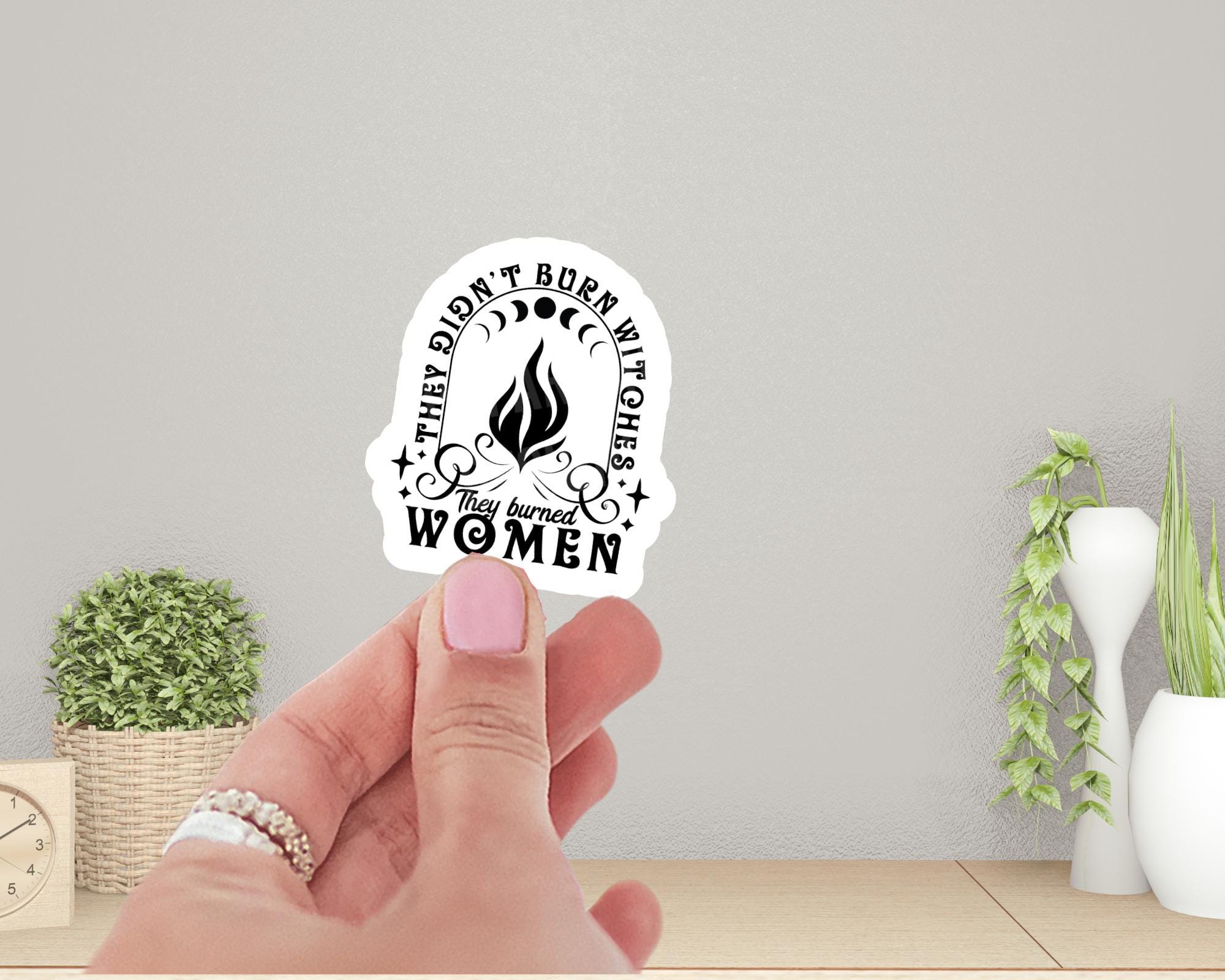 They Didn't Burn Witches, They Burned Women Sticker