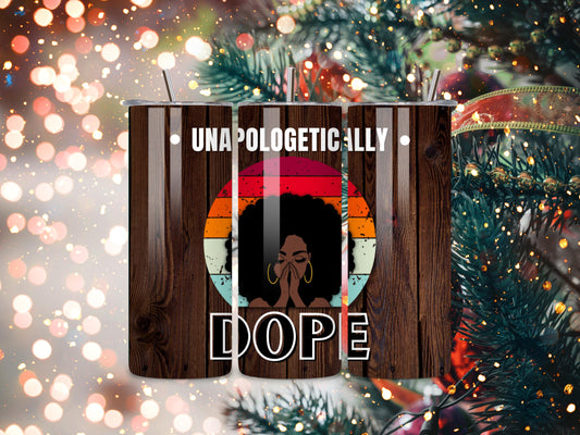 Unapologetically Dope Tumbler 20 oz Stainless Steel