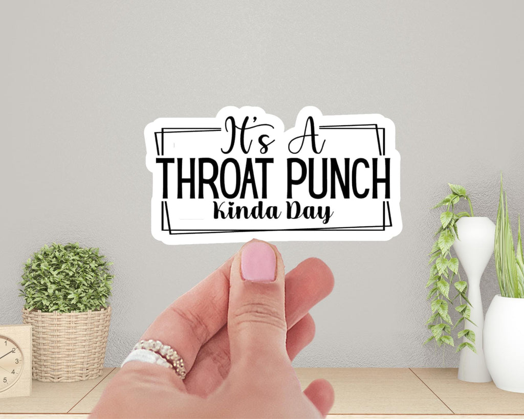 It's A Throat Punch Kinda Day Sticker