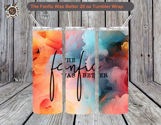 The Fanfic Was Better 20 oz Tumbler Wrap