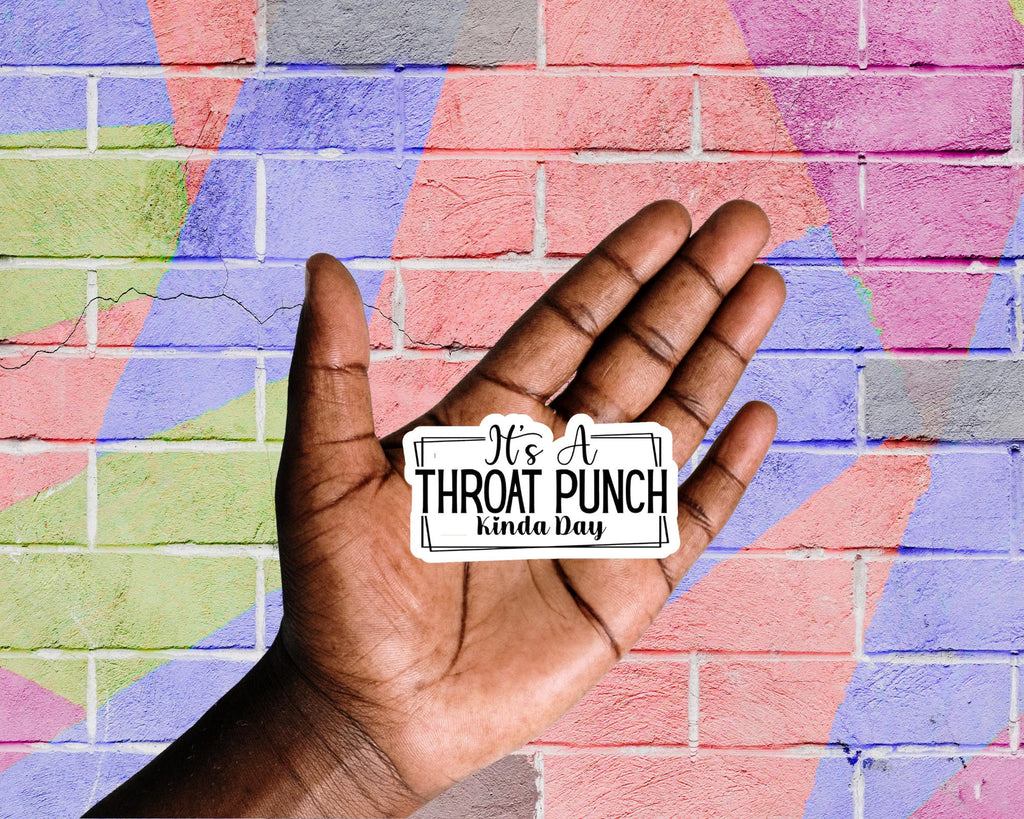 It's A Throat Punch Kinda Day Sticker