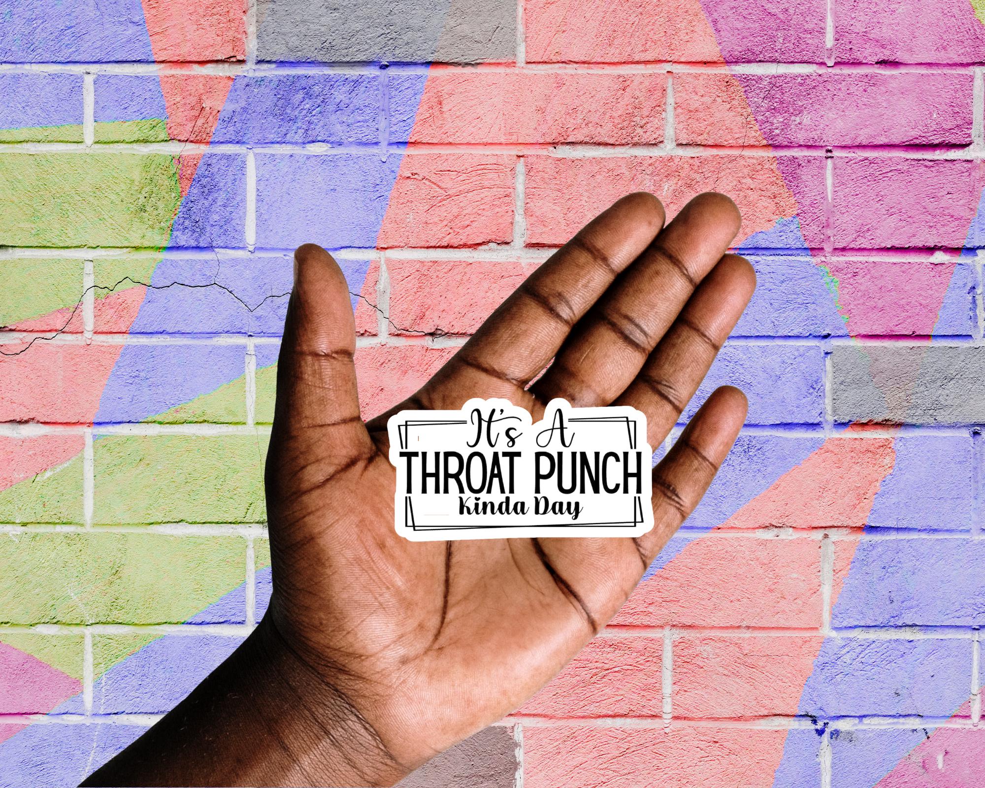 It's A Throat Punch Kinda Day Sticker