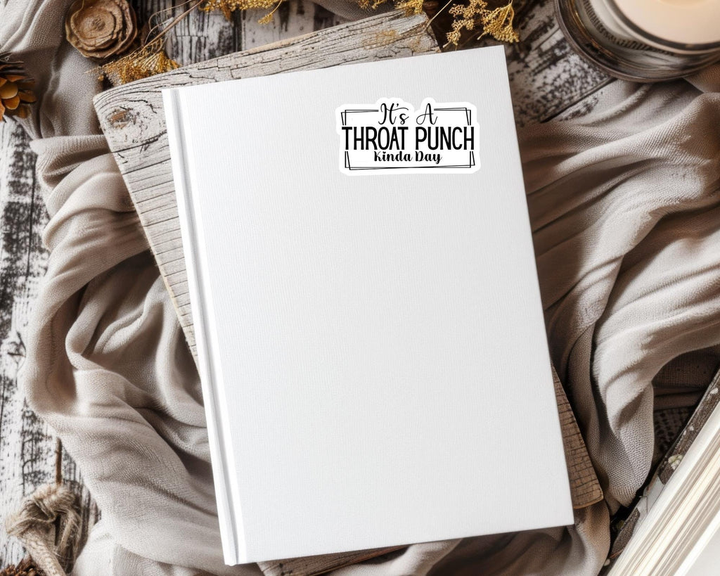 It's A Throat Punch Kinda Day Sticker