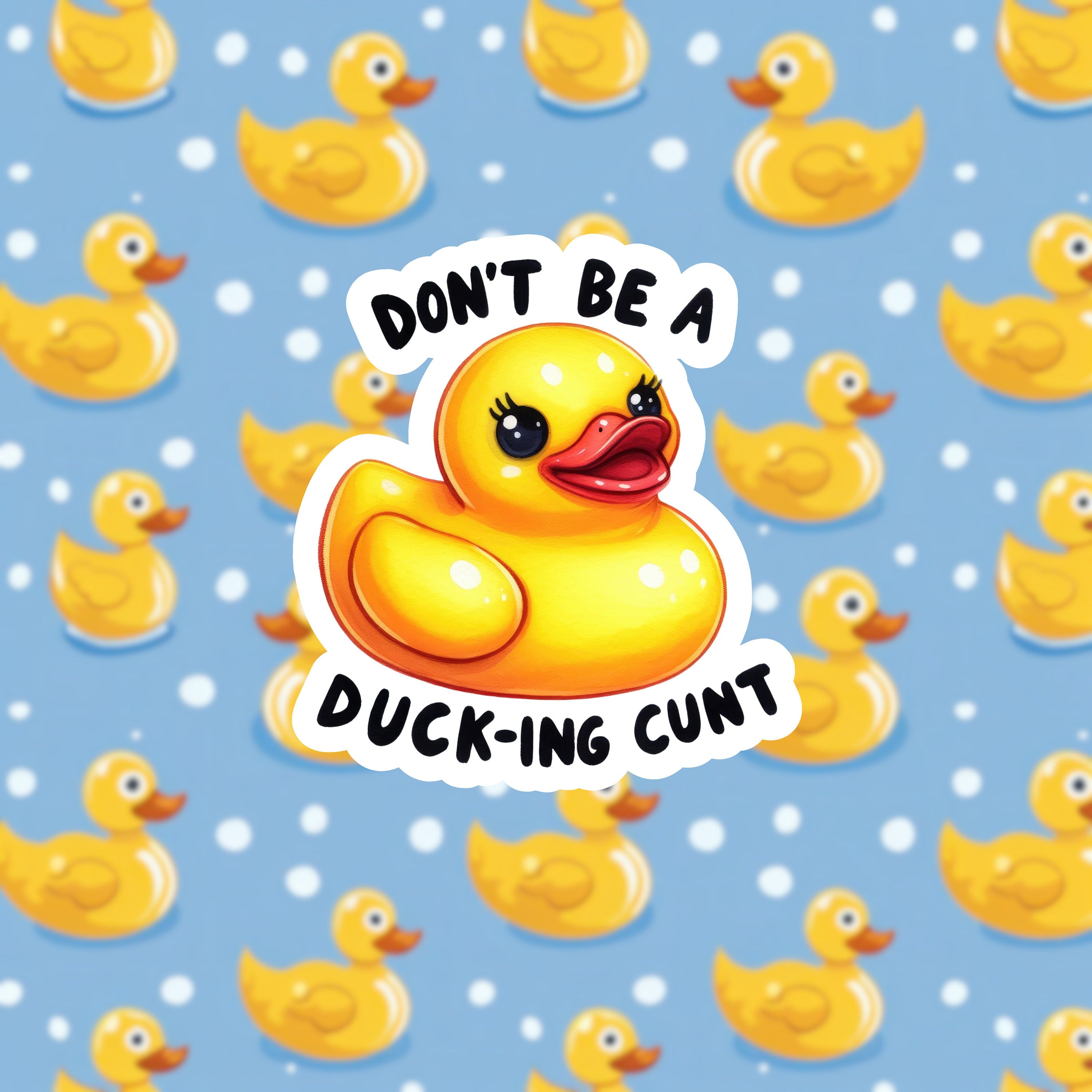 Don't be a duck-ing Cunt Sticker
