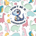 Don't Be A Cuntasaurus Sticker