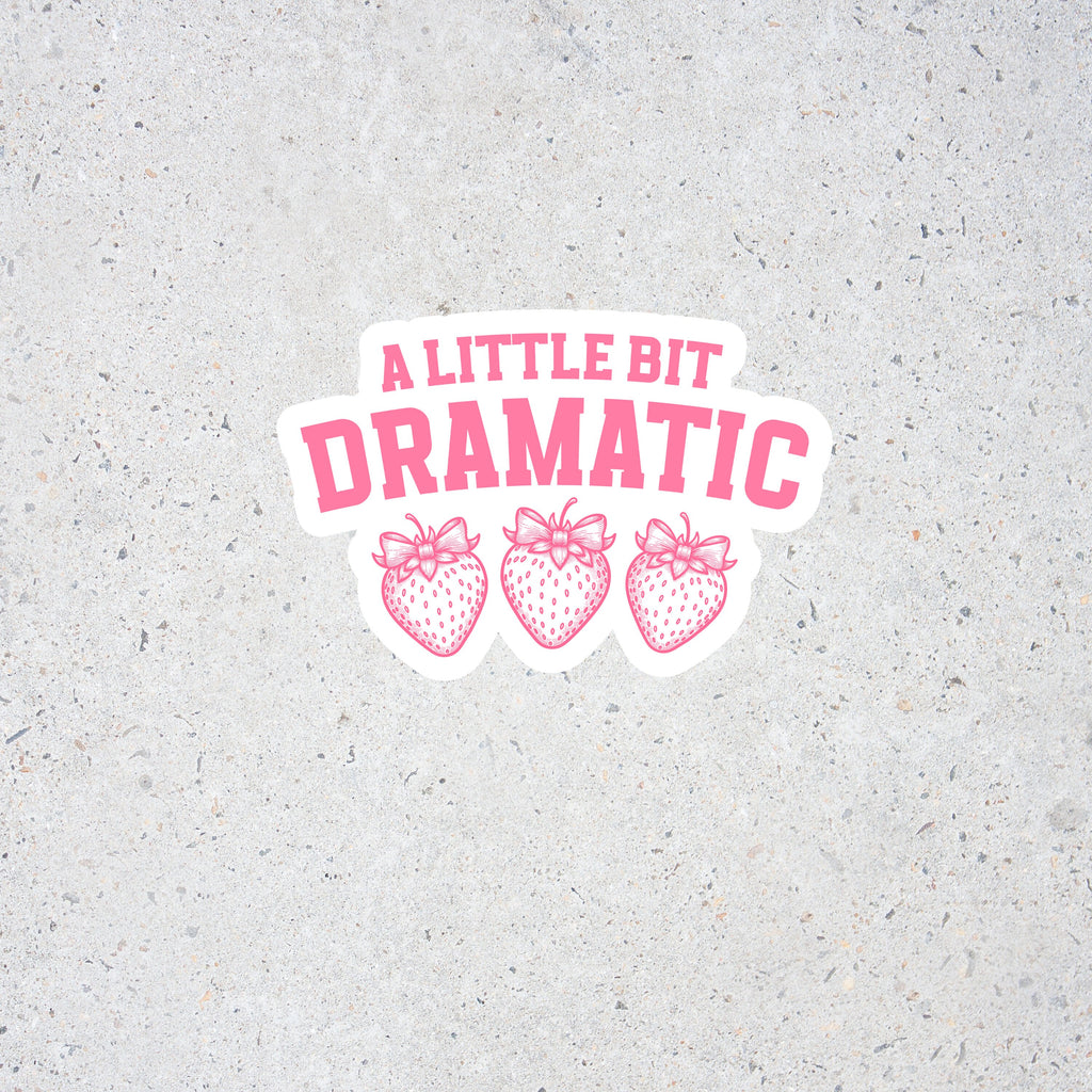 A Little Bit Dramatic- Strawberry-Themed Sticker