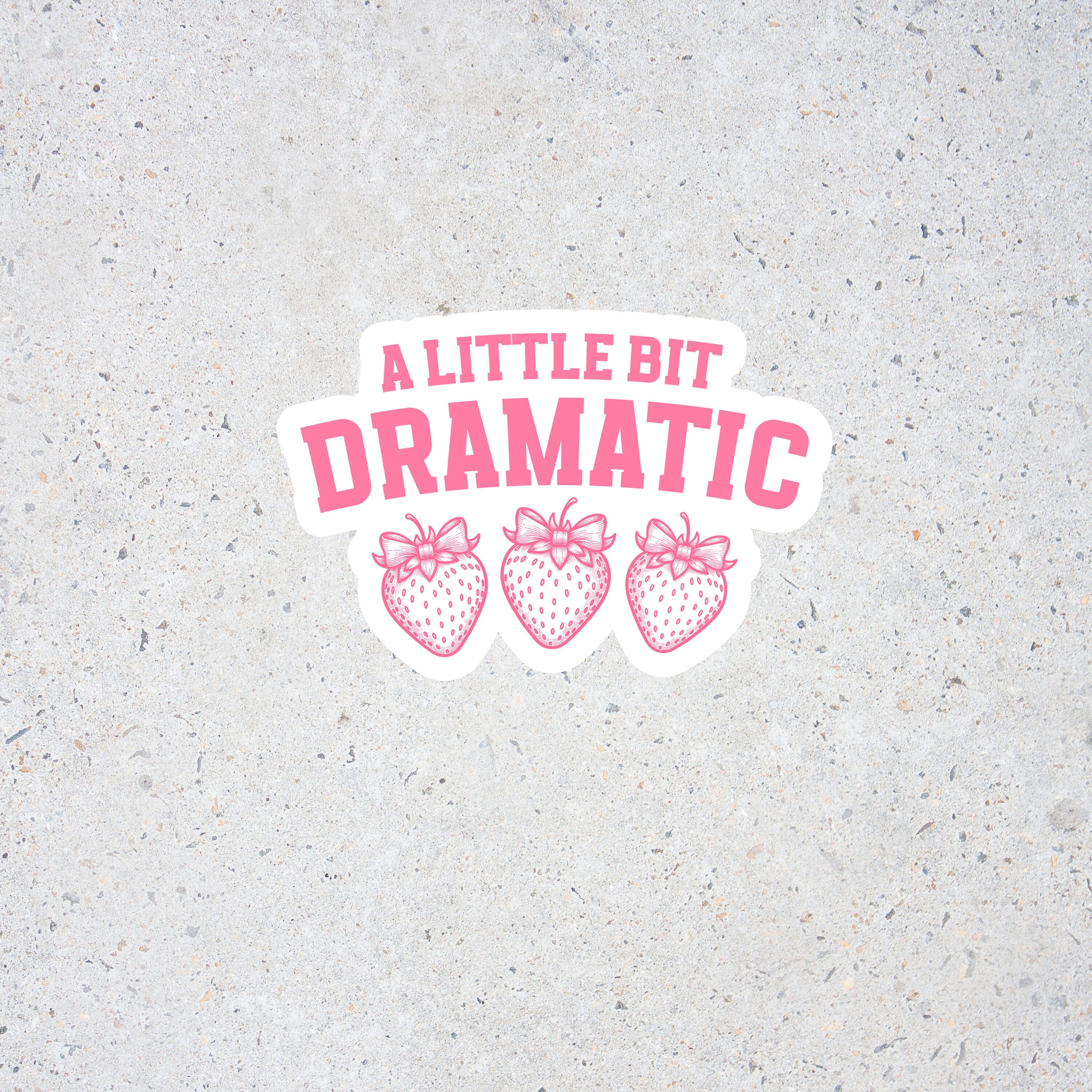 A Little Bit Dramatic- Strawberry-Themed Sticker
