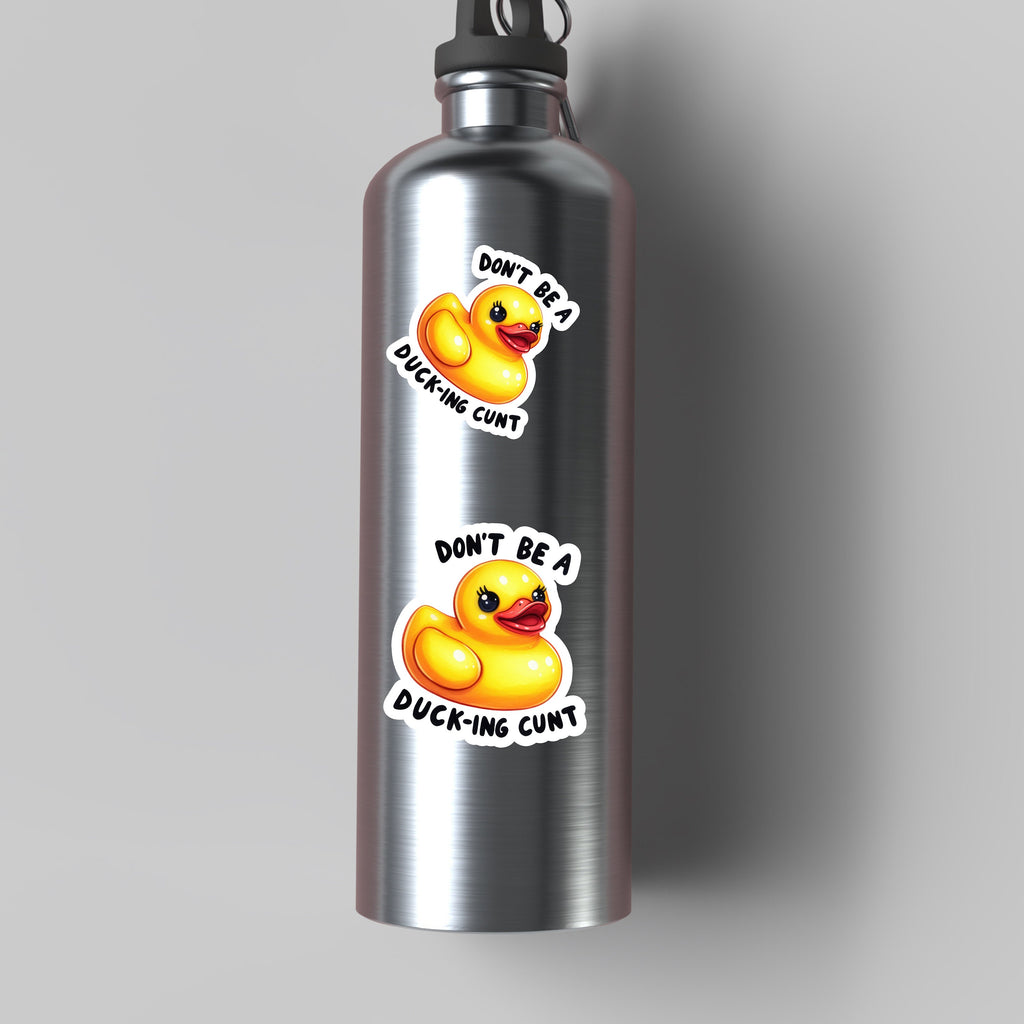 Don't be a duck-ing Cunt Sticker