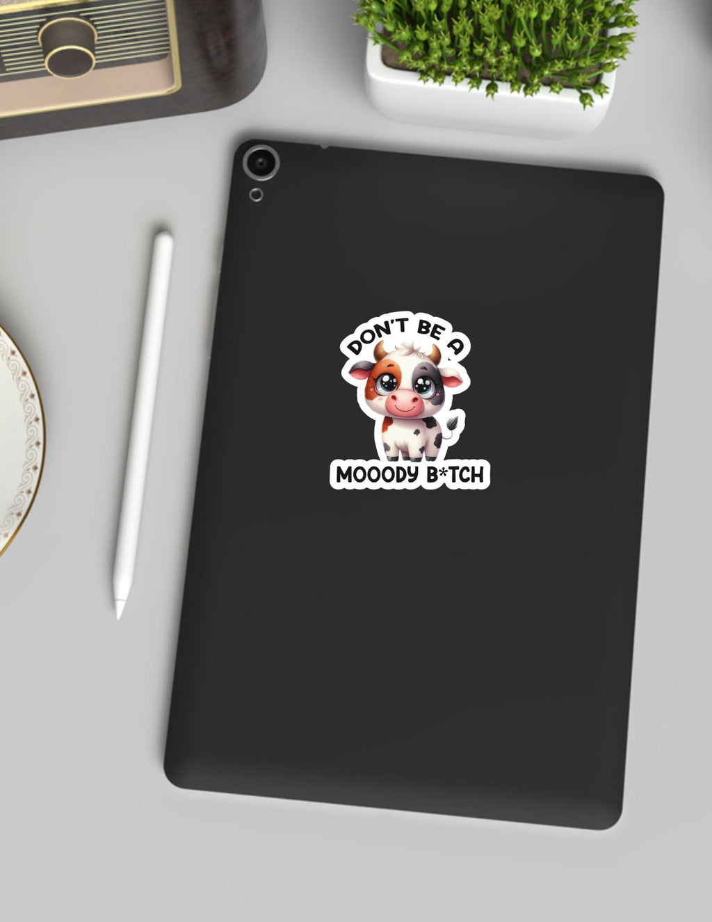 Dont be a Mooody B*tch sticker