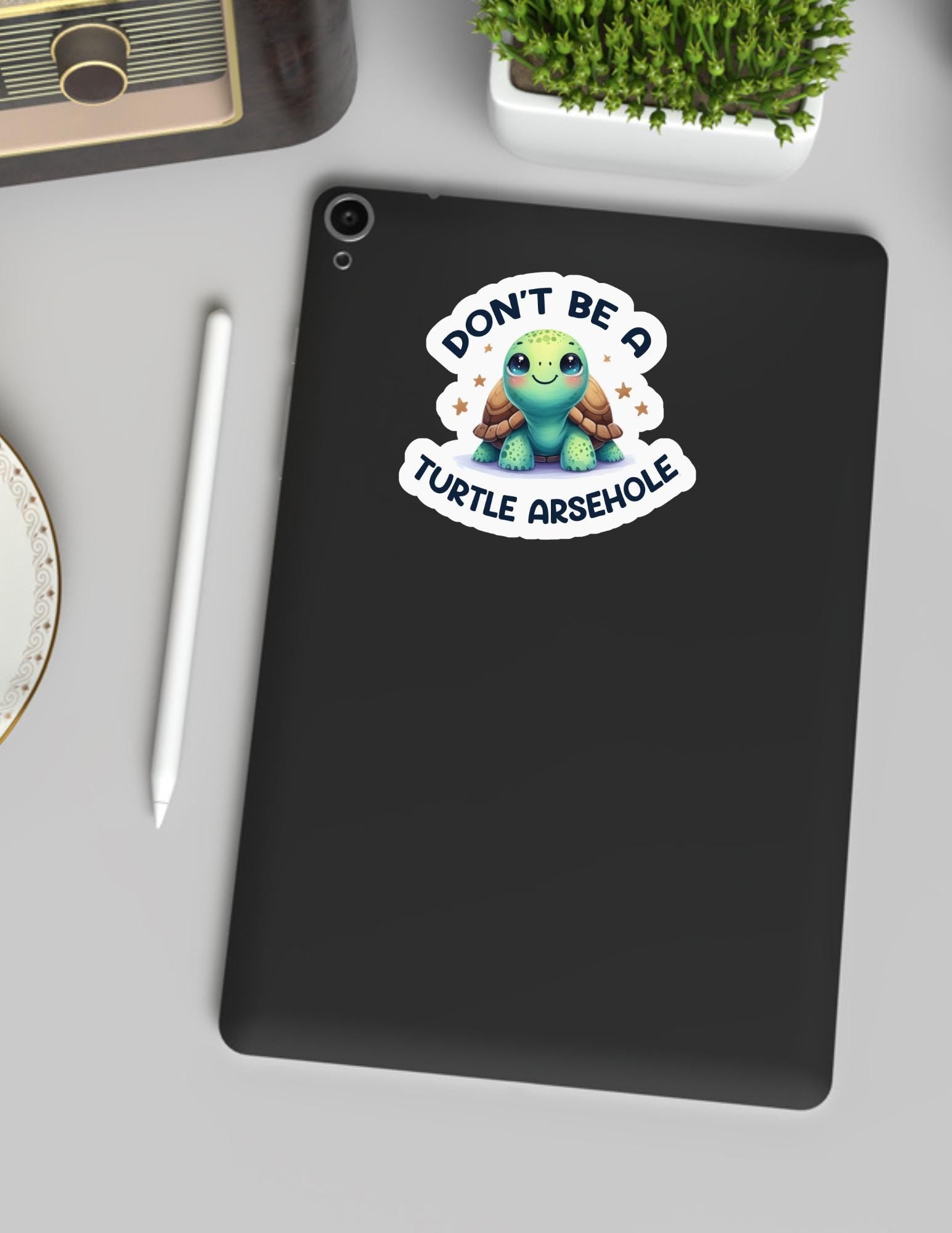 Don't be a Turtle Arsehole Sticker