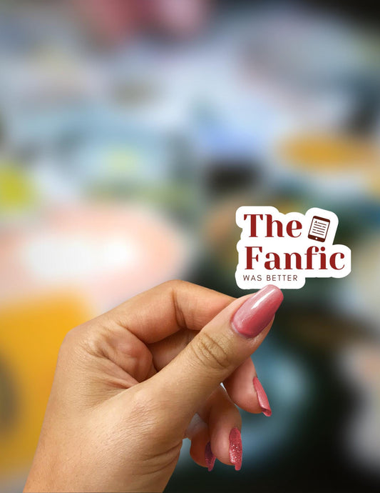 The Fanfic Was Better Sticker