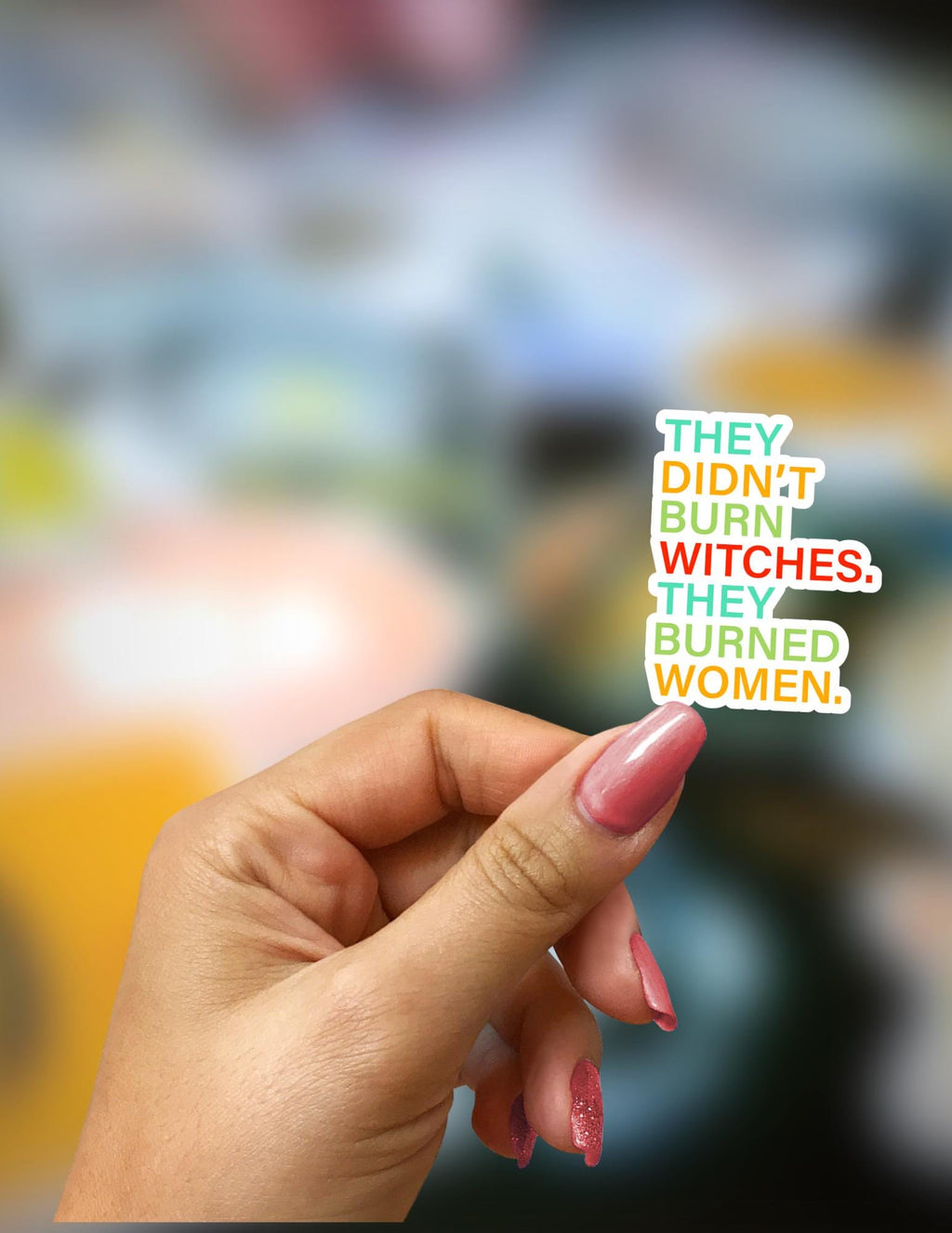 They Didn't Burn Witches, They Burned Women Sticker