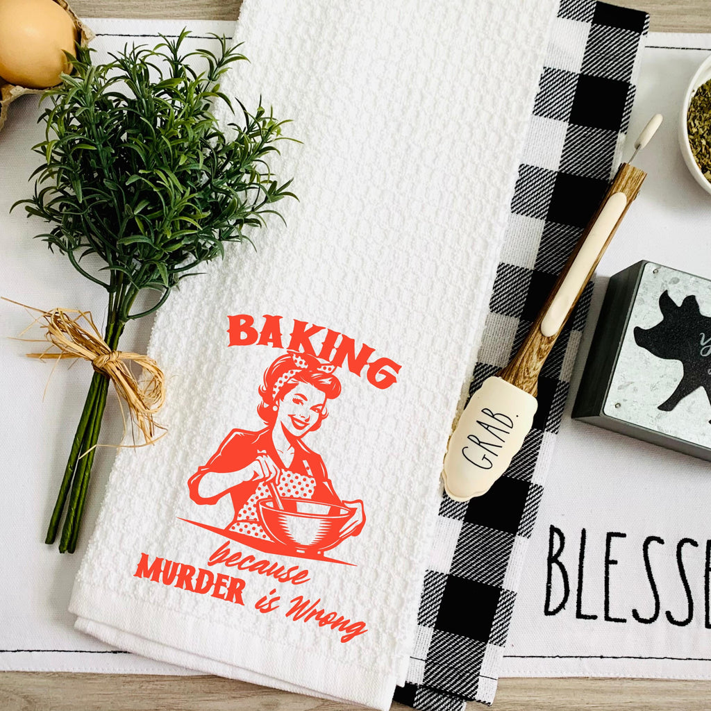 Baking Because Murder is Wrong Kitchen Towel