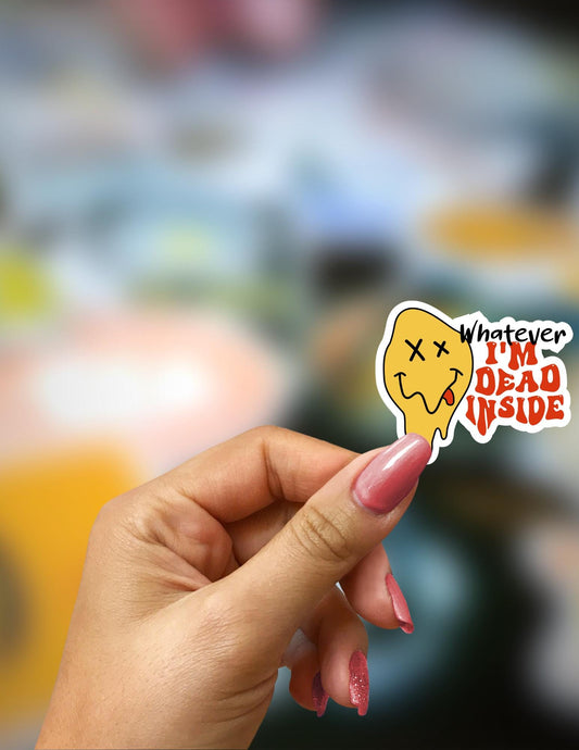 Whatever I'm Dead Inside Sticker