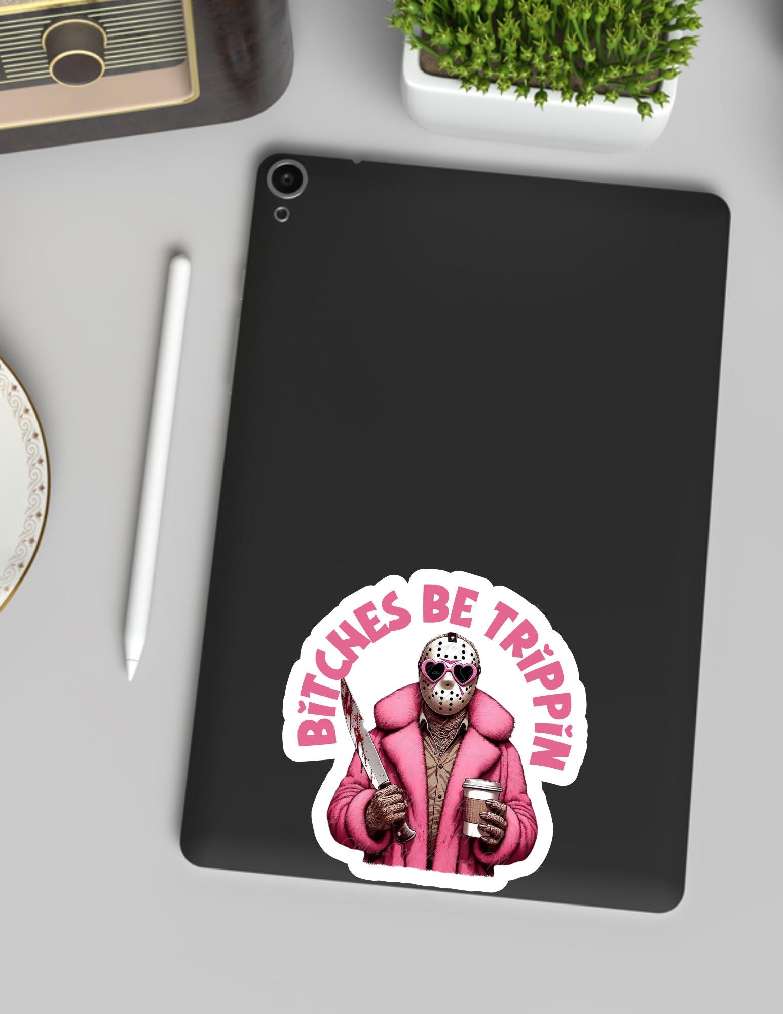B*tches Be Trippin' Jason Sticker