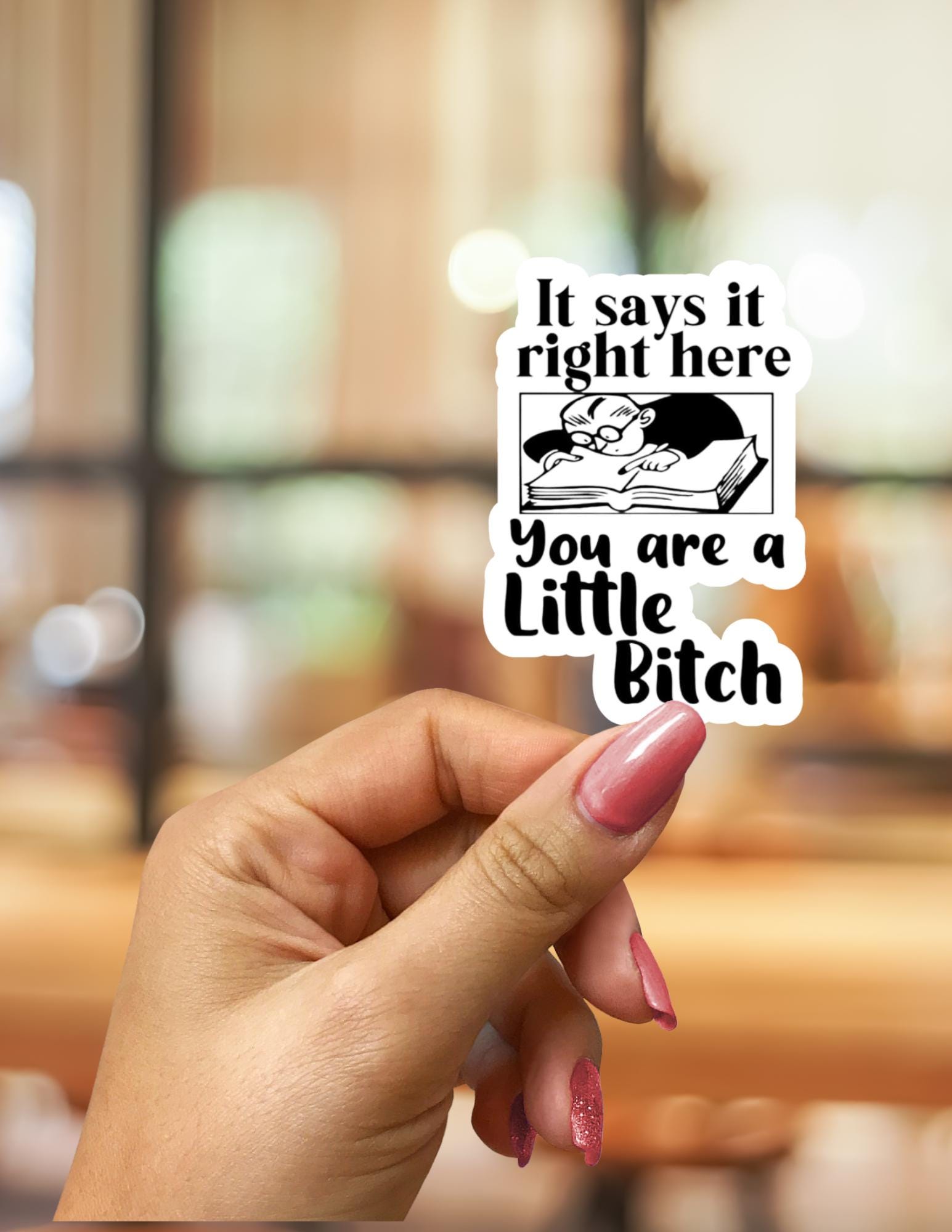 It Says It Right Here, You Are a Little B*tch Sticker