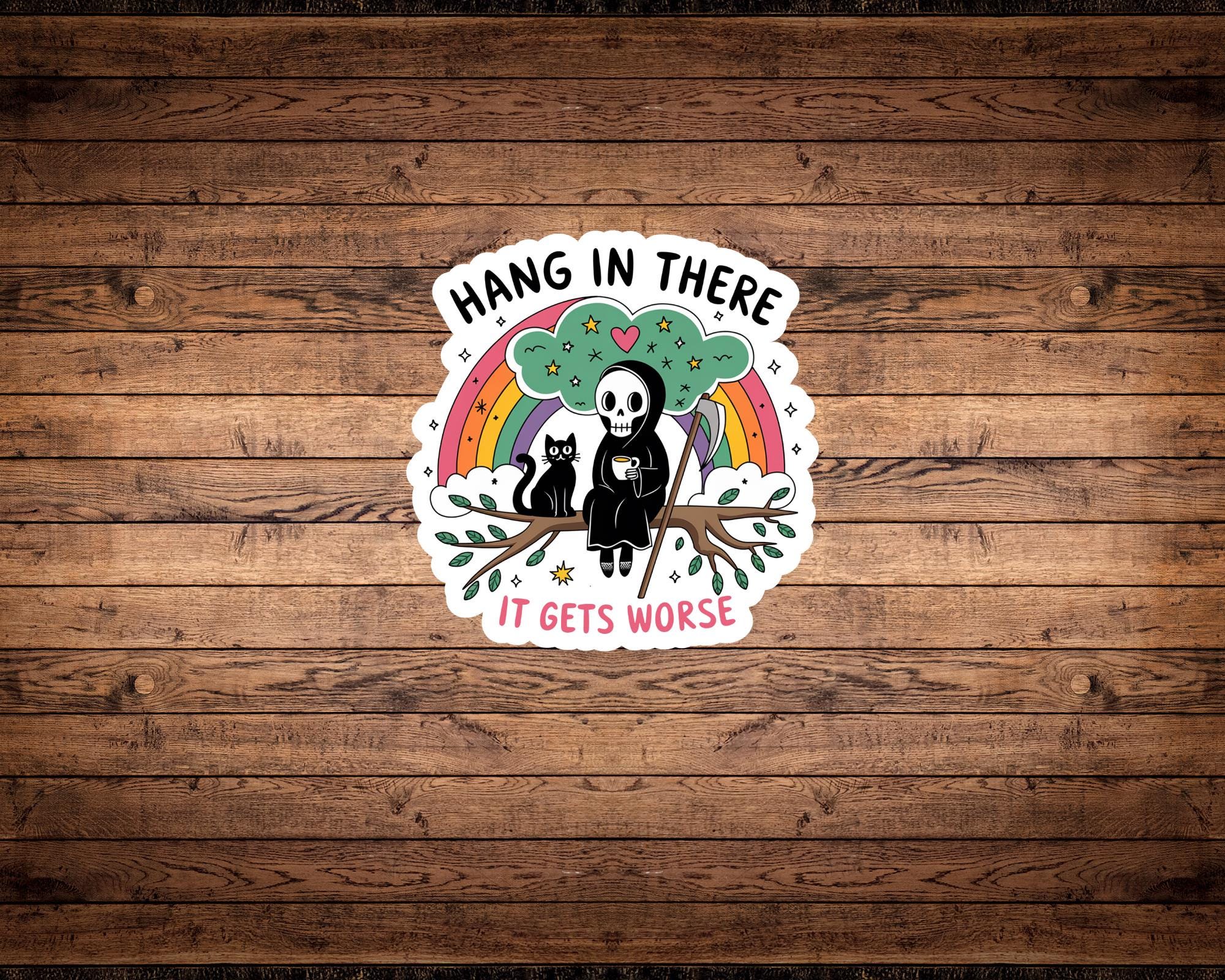Hang in There It Gets Worse Sticker