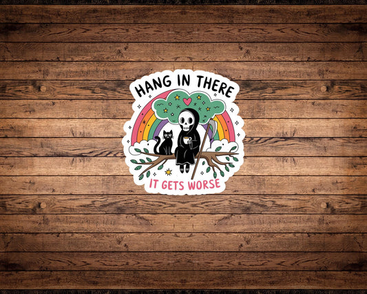 Hang in There It Gets Worse Sticker