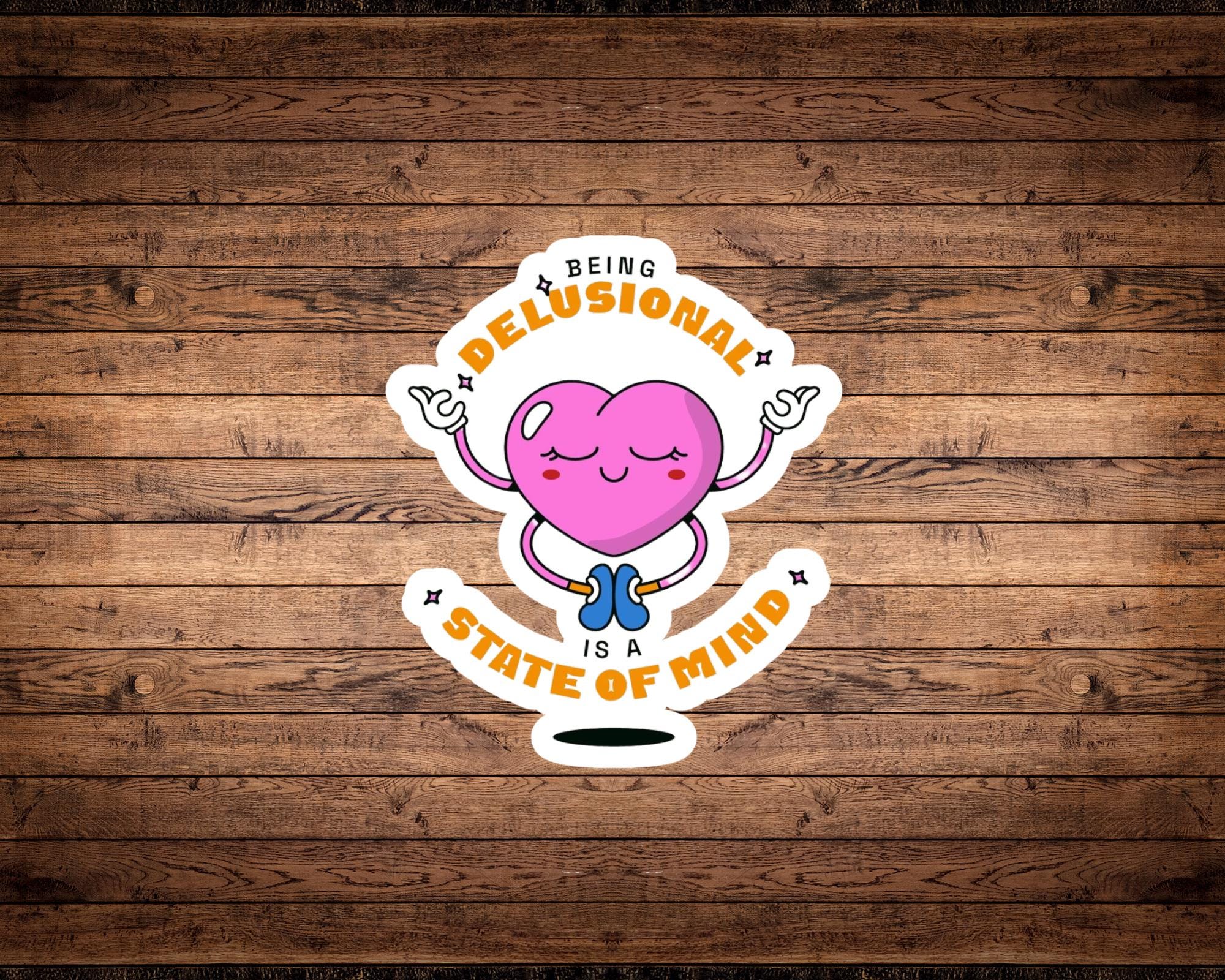 Being Delusional Is a State of Mind Sticker
