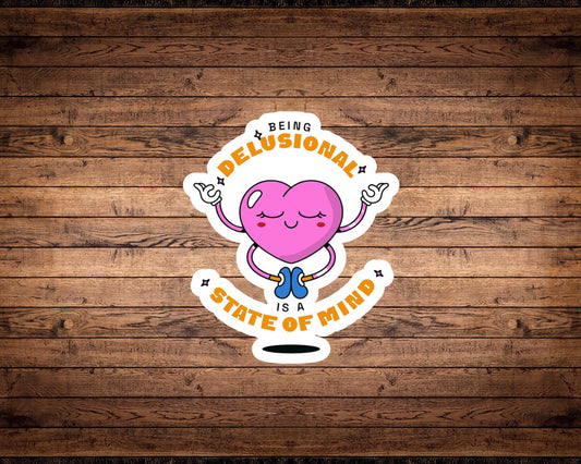 Being Delusional Is a State of Mind Sticker
