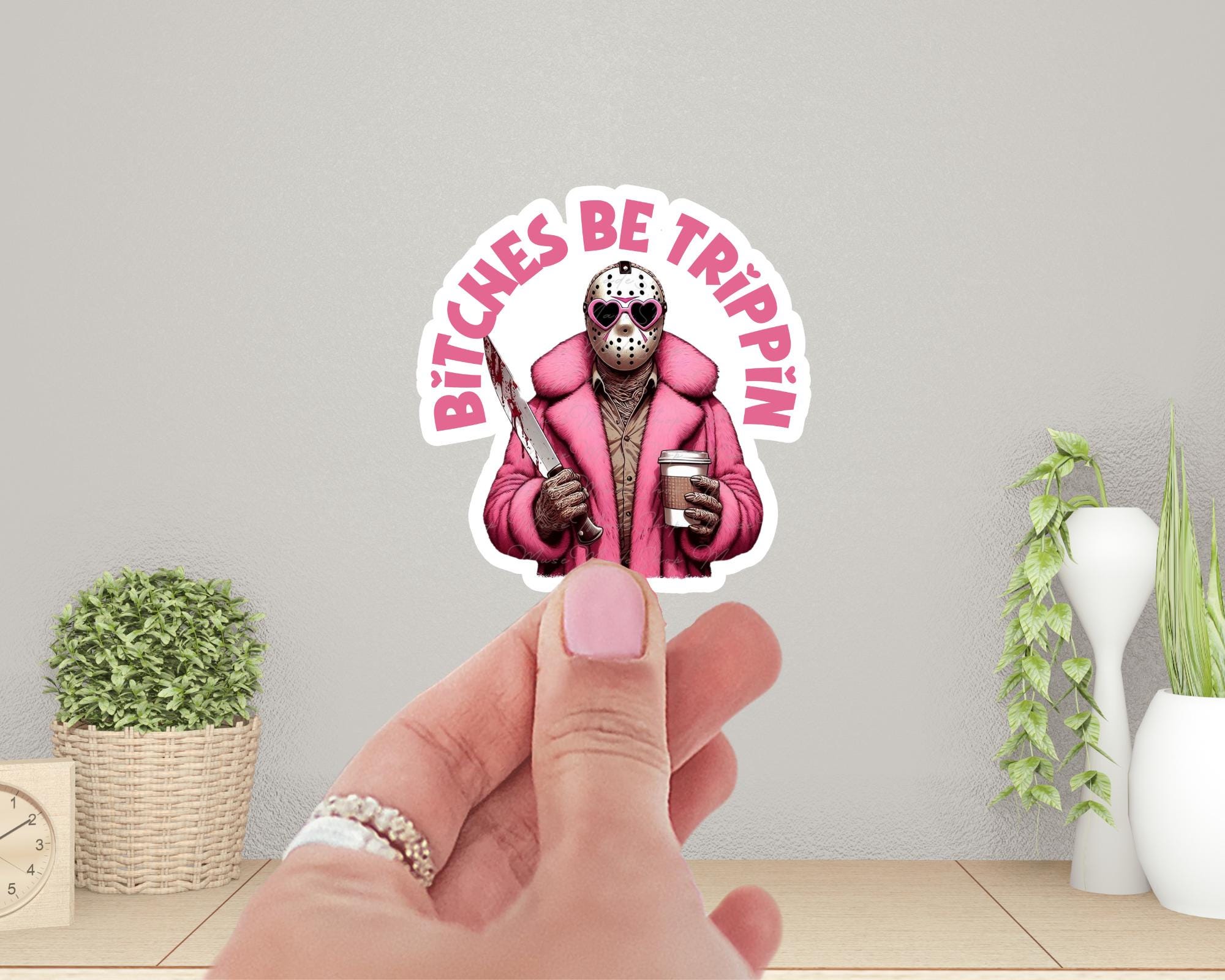 B*tches Be Trippin' Sticker