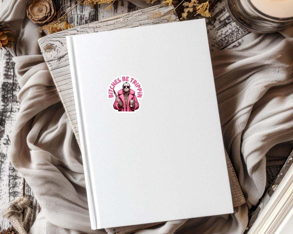 B*tches Be Trippin' Sticker