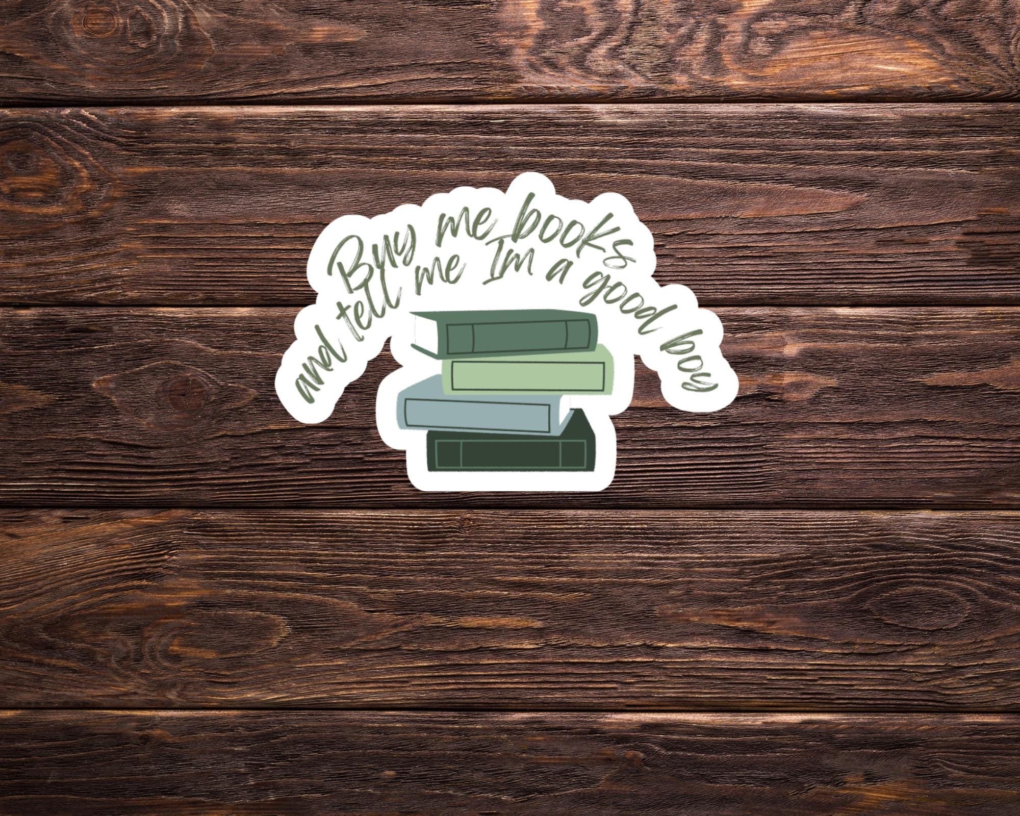 Buy Me Books and Tell me I'm a Good Boy Sticker