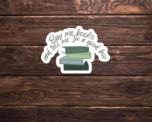 Buy Me Books and Tell me I'm a Good Boy Sticker