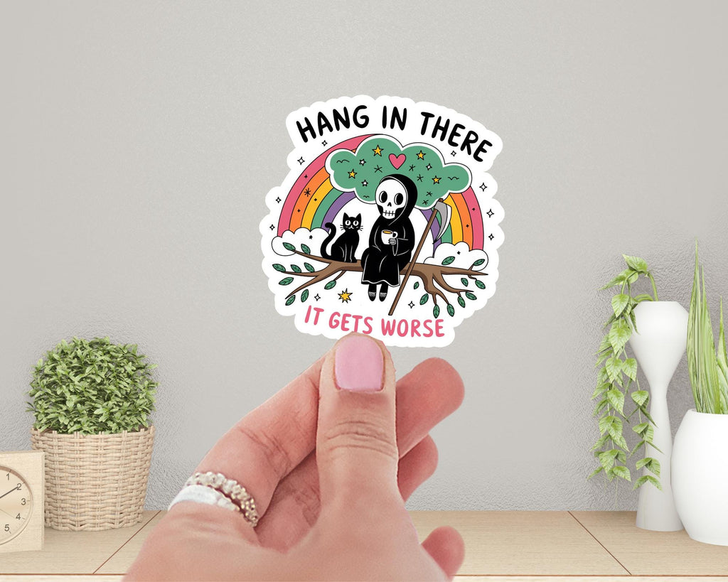 Hang in There It Gets Worse Sticker