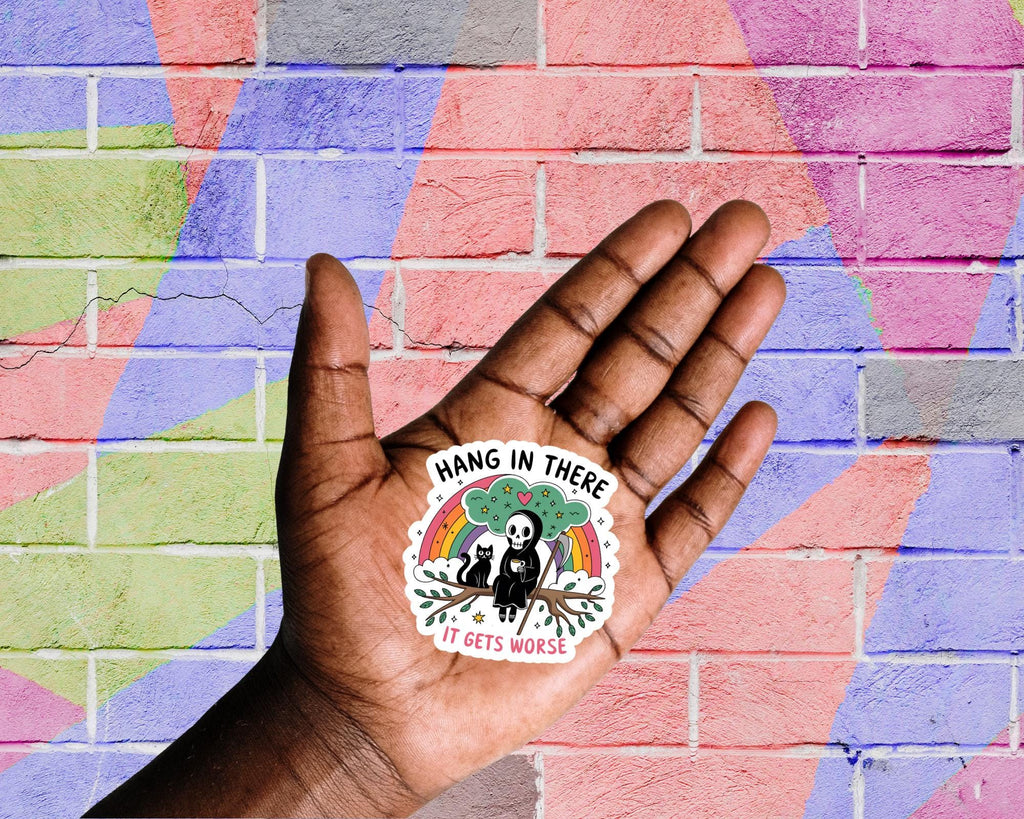 Hang in There It Gets Worse Sticker