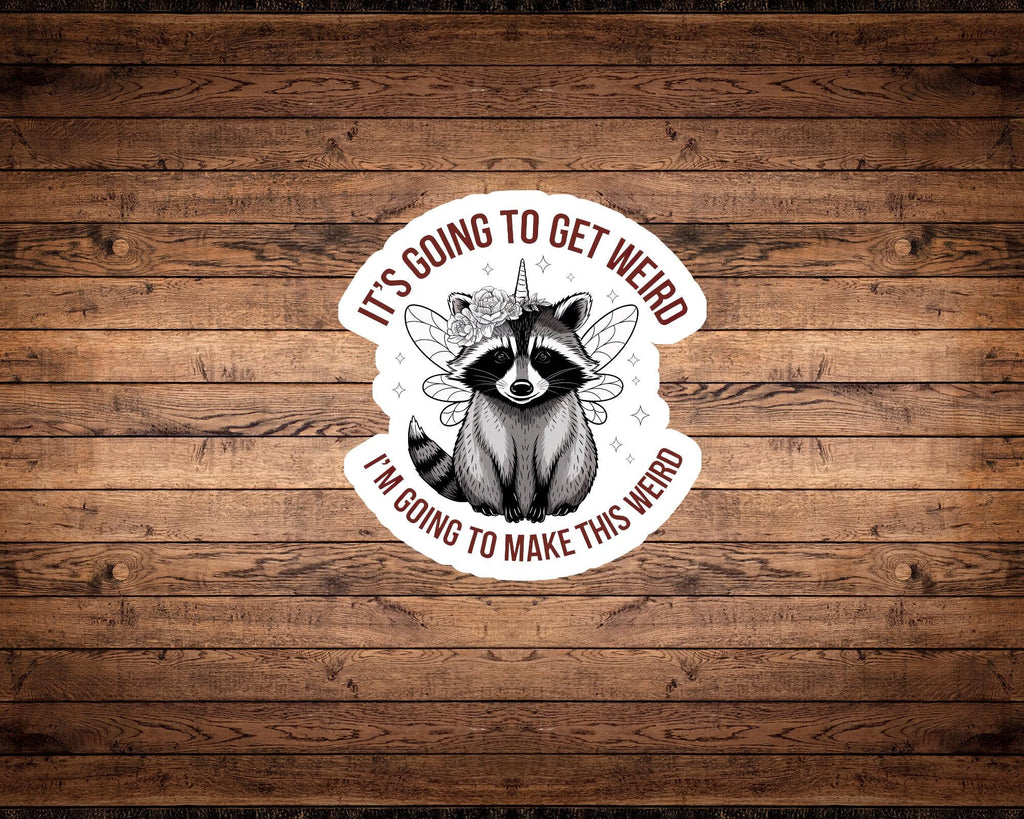 It’s Going to Get Weird Sticker