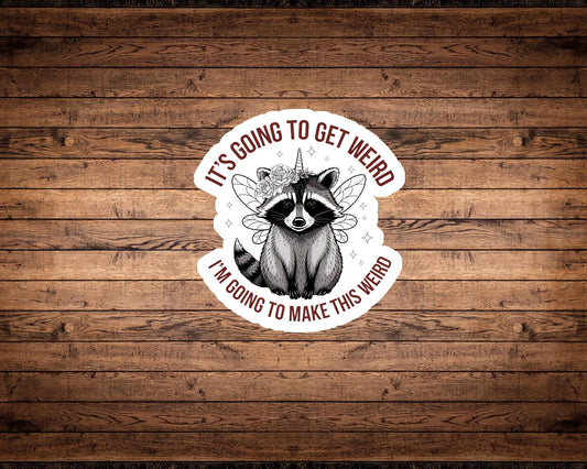It’s Going to Get Weird Sticker