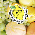 Squeeze the Day You Sour B*tch Sticker
