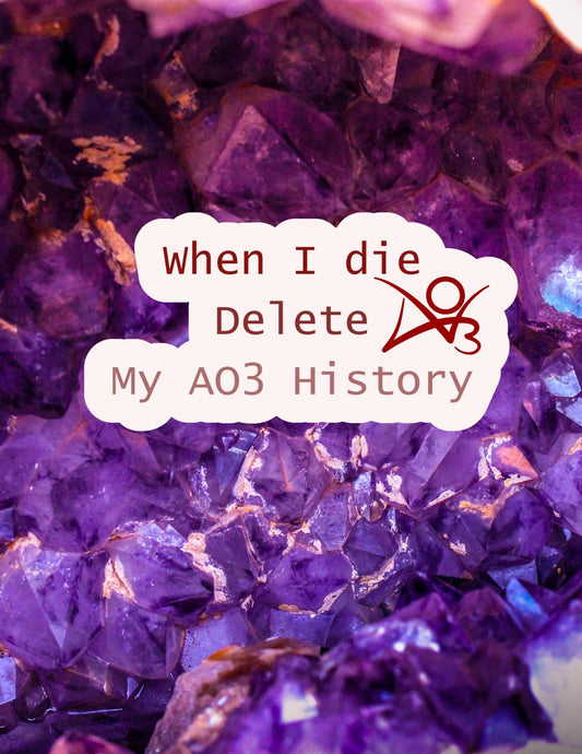 When I Die, Delete My AO3 History Sticker