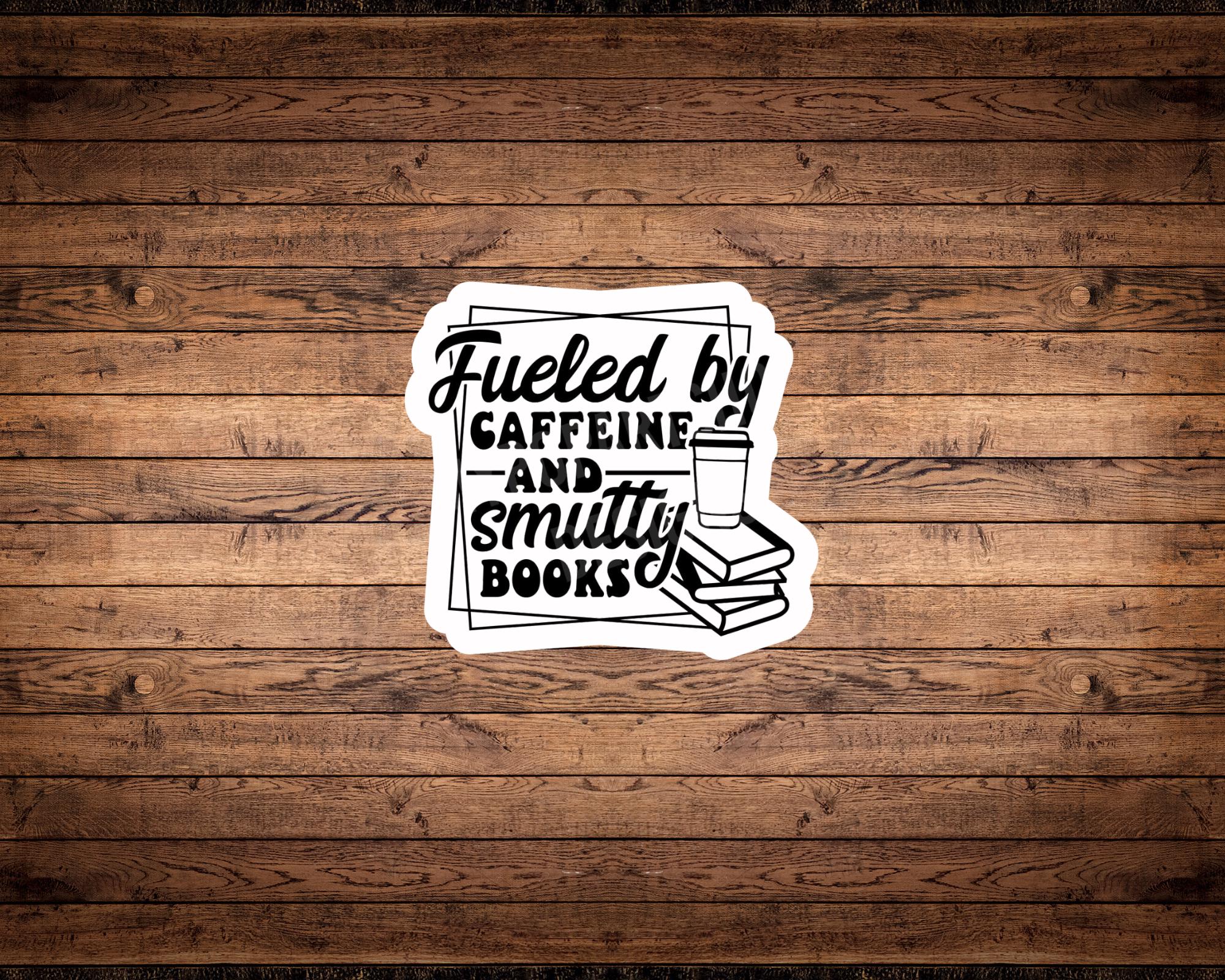 Fueled by Caffeine and Smutty Books Sticker