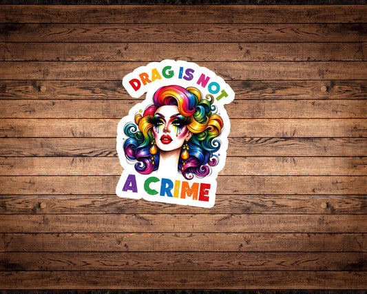 Drag Is Not a Crime Sticker