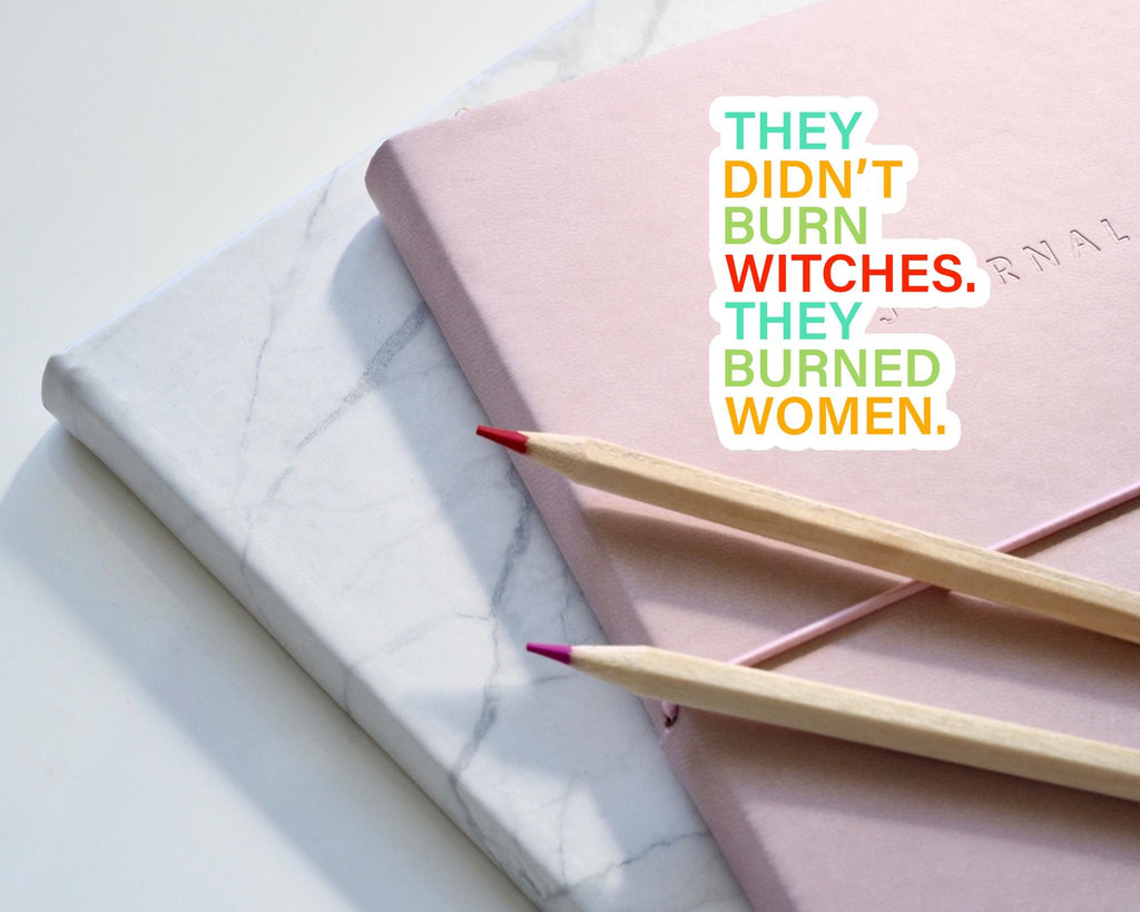 They Didn't Burn Witches, They Burned Women Sticker