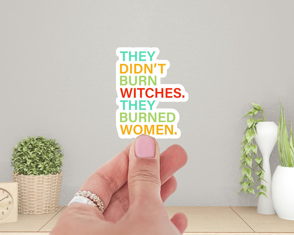 They Didn't Burn Witches, They Burned Women Sticker