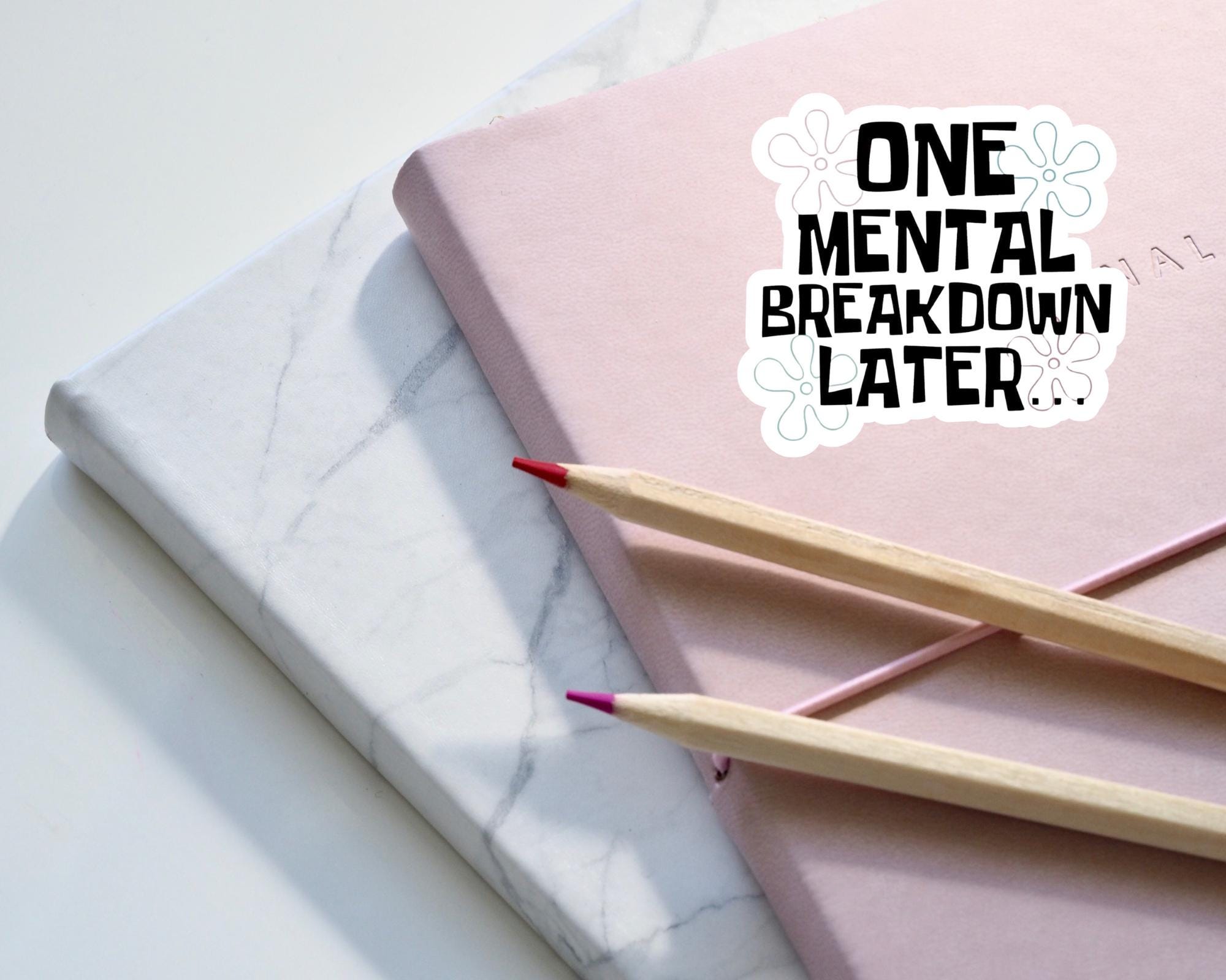 One Mental Breakdown Later Sticker